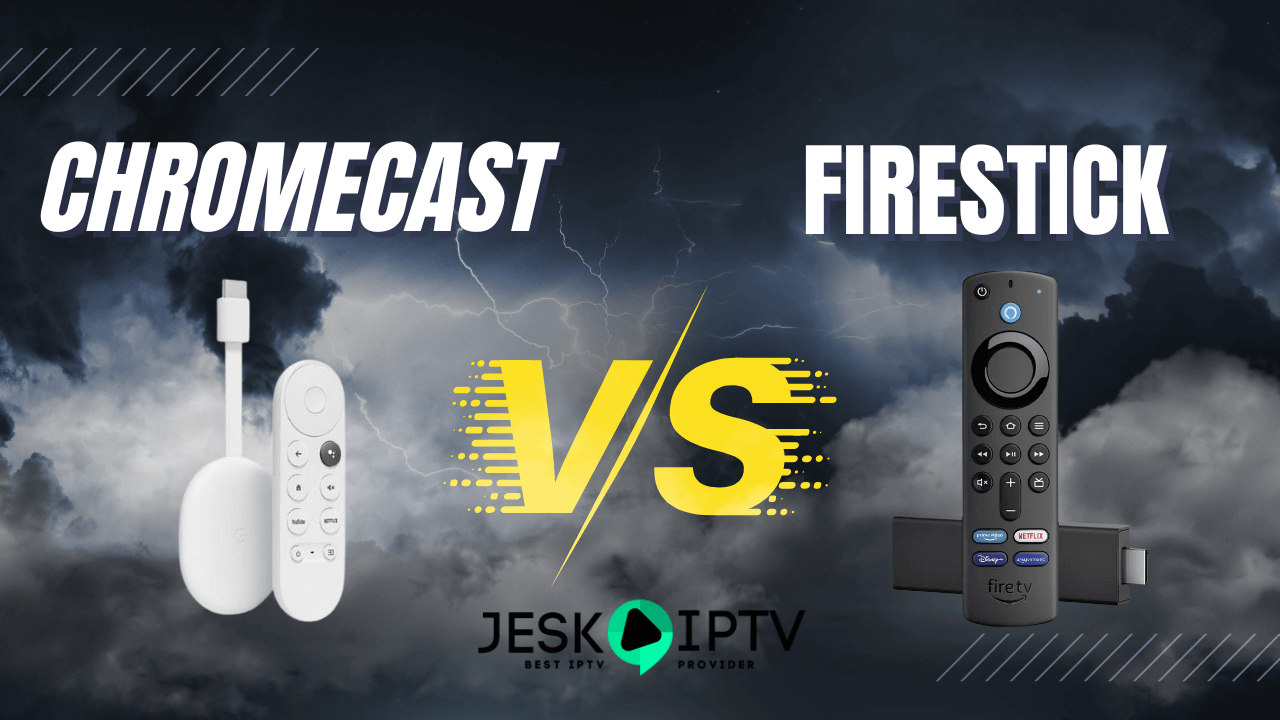 Chromecast vs Firestick for IPTV : Which is the Best Streaming Device?